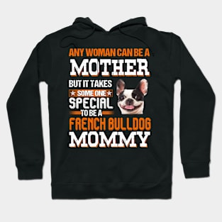 It take someone special to be a french bulldog mommy Hoodie